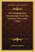 Die Padagogischen Bestrebungen Ernst Des Frommen Von Gotha (1888) 1166771164 Book Cover
