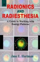 Radionics & Radiesthesia: A Guide to Working With Energy Patterns