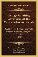 Strange Surprising Adventures Of The Venerable Gooroo Simple: And His Five Disciples, Noodle, Doodle, Wiseacre, Zany, And Foozle 1014684412 Book Cover