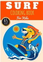 Surf Coloring Book: For Kids Girls & Boys | Kids Coloring Book with 45 Unique Pages to Color on Surfer, Surfing Board, Ocean Wave, Beach Summer, ... lifestyle | Preschool Gift for Relax Camper. B08SBDL53C Book Cover