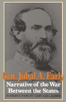 Lieutenant General Jubal Anderson Early, C.S.a.: Autobiographical Sketch and Narrative of the War Between the States 0306804247 Book Cover