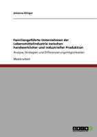 Familiengeführte Unternehmen der Lebensmittelindustrie zwischen handwerklicher und industrieller Produktion: Analyse, Strategien und Differenzierungsmöglichkeiten 3640920333 Book Cover