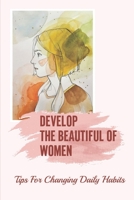 Develop The Beautiful Of Women: Tips For Changing Daily Habits: Conquer Anything null Book Cover