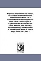 Reports of Explorations and Surveys, to Ascertain the Most Practicable and Economical Route for a Railroad from the Mississippi River to the Pacific O 1425567274 Book Cover