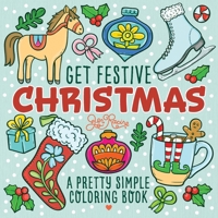 Get Festive Christmas: A Pretty Simple Coloring Book for Teens & Adults 1958048887 Book Cover