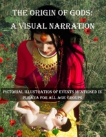 The origin of Gods – A Visual Narration: Pictorial illustration of Events mentioned in Purana for all age groups B0DRK6B98R Book Cover