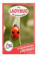 The Ladybug Fact and Picture Book: Fun Facts for Kids about Ladybugs 1977760023 Book Cover