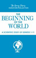 The Beginning of the World: A Scientific Study of Genesis I-ii 0916406660 Book Cover