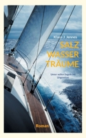 Salz Wasser Träume: Unter vollen Segeln ins Ungewisse (German Edition) 3757846613 Book Cover