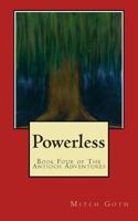 Powerless: Book Four of The Antioch Adventures (The Antioch Adventures Serial 4) 1500122890 Book Cover