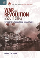 War and Revolution in South China: The Story of a Transnational Biracial Family, 1936–1951 9888528661 Book Cover