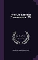 Notes on the British Pharmacop Ia, 1864 1358700745 Book Cover