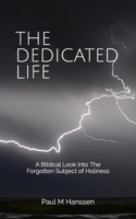 THE DEDICATED LIFE: A Biblical Look at The Forgotten Subject of Holiness B08PLJ9V92 Book Cover