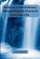 Miracles in the Ordinary: Recognising the Charm of Everyday Life 9358687142 Book Cover