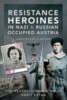 Resistance Heroines in Nazi- And Russian-Occupied Austria: Anschluss and After 1526787873 Book Cover
