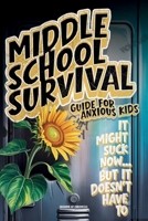 Middle School Survival Guide for Anxious Kids : Calm-Down Tools, Confidence Builders, Friendship Scripts, Study Routines, and Social Media Tips to Go from Awkward to Awesome in Just 30 Days 1962576191 Book Cover
