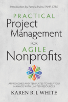 Practical Project Management for Agile Nonprofits: Approaches and Templates to Help You Manage with Limited Resources 1938548000 Book Cover