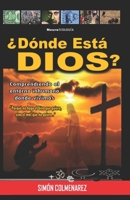 ¿DÓNDE ESTÁ DIOS?: Comprendiendo el entorno inhumano donde vivimos (Spanish Edition) B0FMP9Z8V8 Book Cover