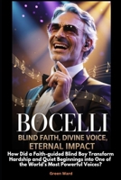 Bocelli Blind Faith, Divine Voice, Eternal Impact: How Did a Faith-guided Blind Boy Transform Hardship and Quiet Beginnings into One of the World’s Most Powerful Voices? B0GF9T2GVS Book Cover