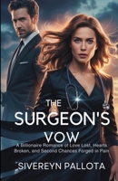 The Surgeon’s Vow: A Billionaire Romance of Love Lost, Hearts Broken, and Second Chances Forged in Pain B0FQBL3NYK Book Cover
