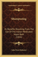 Shampooing: or, Benefits Resulting from the use of the Indian Medicated Vapor Bath 0548672768 Book Cover