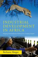 Industrial Development in Africa: Mapping Industrialization Pathways for a Leaping Leopard 1138059714 Book Cover