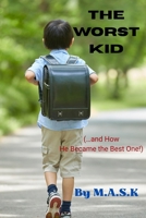 THE WORST KID: (...and How He Became the Best One!) B0FFZK37Q9 Book Cover