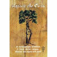 Against the Grain: An Autobiography of William J. Nicol, doctor, surgeon, Minister and pilgrim with Avril 059540040X Book Cover