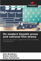 On modern Kazakh prose and national film drama: Faculty of Journalism - Department of Film and Media Training Manual 6208754208 Book Cover