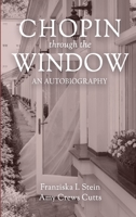 Chopin Through the Window: An Autobiography 1725976803 Book Cover