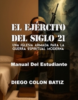 El Ejercito del Siglo 21: Una Iglesia Armada para la Guerra Espiritual Moderna - Manual Del Estudiante (Spanish Edition) B0GGQ5J1JM Book Cover