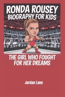 Ronda Rousey Biography for kids: The Girl Who Fought for Her Dreams B0DZ76PXYW Book Cover