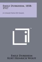 Emile Durkheim, 1858-1917: A Collection Of Essays 1258131587 Book Cover