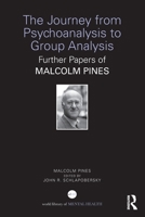 The Journey from Psychoanalysis to Group Analysis: Further Papers of Malcolm Pines 1032799544 Book Cover