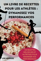 Un Livre de Recettes Pour Les Athlètes: Dynamisez Vos Performances (French Edition) 1836870817 Book Cover