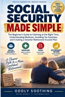 Social Security Made Simple: The Beginner's Guide to Claiming at the Right Time, Understanding Medicare, Avoiding Tax Surprises, and Creating a Smarter Retirement Income Plan B0HKCQF8KG Book Cover