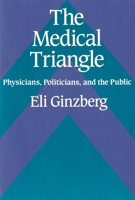 The Medical Triangle: Physicians, Politicians, and the Public 0674563263 Book Cover