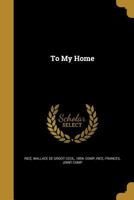 To My Home 1374236039 Book Cover