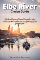 Elbe River Cruise Guide: A Cultural Journey Through Berlin, Dresden and Prague for Travelers Seeking History, Art & Architecture B0GYL2TVRF Book Cover
