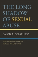 The Long Shadow of Sexual Abuse: Developmental Effects across the Life Cycle 0765707667 Book Cover