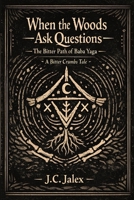 When The Woods Ask Questions : The Bitter Path of Baba Yaga: A Bitter Crumbs Tale B0GTQPP613 Book Cover