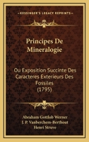 Principes de Min�ralogie Ou Exposition Succincte Des Caract�res Ext�rieurs Des Fossiles 1120020441 Book Cover