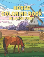 Horse Coloring Book In Large Print: Horses Coloring Book For Seniors In Large Print Featuring Beautiful Horses, Relaxing Nature Scenes and Peaceful Country Landscapes B09TGPV9G9 Book Cover