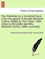 Pen Sketches by a Vanished Hand: From the Papers of the Late Mortimer Collins 1241157812 Book Cover