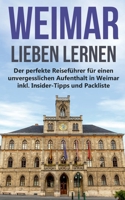 Weimar lieben lernen: Der perfekte Reisef?hrer f?r einen unvergesslichen Aufenthalt in Weimar inkl. Insider-Tipps und Packliste 3751904107 Book Cover