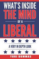 What's Inside the Mind of a Liberal: A Very in Depth Look 1720194777 Book Cover