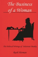 The Business of a Woman: The Political Writings of Delarivier Manley 1611492165 Book Cover