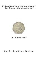 A Barbadian Symphony, in Four Movements null Book Cover