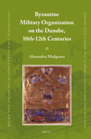 Byzantine Military Organization on the Danube, 10th-12th Centuries 9004212434 Book Cover