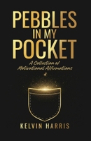Pebbles In My Pocket: A Collection of Motivational Affirmations B0G549PVFV Book Cover